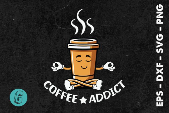 Coffee Addict Funny Coffee Cup SVG