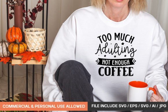 Too Much Adulting Not Enough Coffee